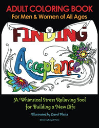 Finding Acceptance: Adult Coloring Book for Men and Women of all ages: A Whimsical Stress Relieving Tool for Building a New Life