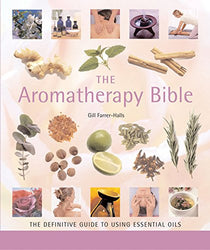 The Aromatherapy Bible: The Definitive Guide to Using Essential Oils (Mind Body Spirit Bibles)