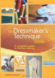 The Dressmaker's Technique Bible: A complete guide to fashion sewing