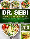 DR. SEBI: The Cookbook: From Sea moss meals to Herbal teas, Smoothies, Desserts, Salads, Soups & Beyond…200+ Electric Alkaline Recipes to Rejuvenate the Body (Dr Sebi Books)