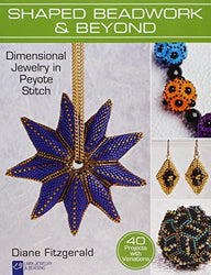 Shaped Beadwork & Beyond: Dimensional Jewelry in Peyote Stitch (Lark Jewelry & Beading Bead Inspirations)