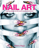 Nail Art: Inspiring Designs by the World's Leading Technicians