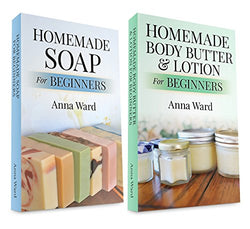 (2 Book Bundle) “Homemade Soap For Beginners” & “Homemade Body Butter & Lotion For Beginners” (How to Make Soap)