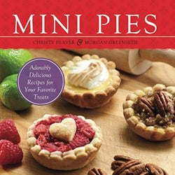 Mini Pies: Adorable and Delicious Recipes for Your Favorite Treats