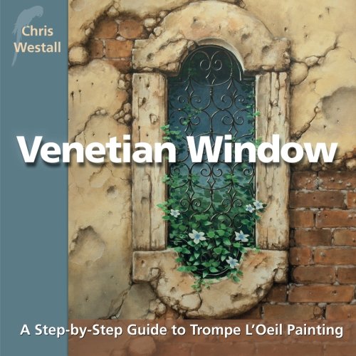 Venetian Window: A Step-by-Step Guide to Trompe L'Oeil Painting