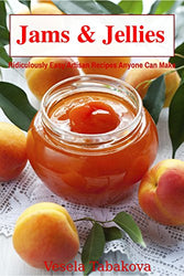 Jams & Jellies: Ridiculously Easy Artisan Recipes Anyone Can Make (Summer Flavors in Jars Book 1)