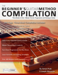 The Beginner's Guitar Method Compilation: Three Books in One! - Master Chords, Progressions and Soloing on Guitar  How to Learn and Play Guitar for Beginners