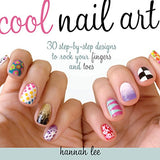 Cool Nail Art: 30 Step-by-Step Designs to Rock Your Fingers and Toes