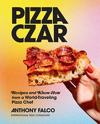 Pizza Czar: Recipes and Know-How from a World-Traveling Pizza Chef