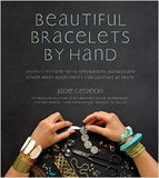 Beautiful Bracelets By Hand: Seventy Five One-of-a-Kind Baubles, Bangles and Other Wrist Adornments You Can Make At Home