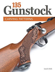 135 Gunstock Carving Patterns (Fox Chapel Publishing) A Treasury of Classic Designs to Beautify Any Firearm, including Deer, Elk, Bears, Oak Leaves, Fishscale, Basketweave, Checkering, Scrolls, & More