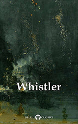 Delphi Complete Paintings of James McNeill Whistler (Illustrated) (Delphi Masters of Art Book 39)