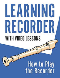 Learning Recorder: How to Play the Recorder | 143 Pages (With Video Lessons)
