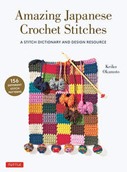 Amazing Japanese Crochet Stitches: A Stitch Dictionary and Design Resource (156 Stitches with 7 Practice Projects)