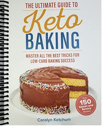 The Ultimate Guide to Keto Baking: Master All the Best Tricks for Low-Carb Baking Success