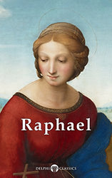 Delphi Complete Works of Raphael (Illustrated) (Masters of Art Book 13)