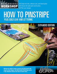 How to Pinstripe, Expanded Edition: Plus Gold Leaf and Lettering (Motorbooks Workshop)