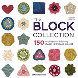 Block Collection, The: 150 inspiring stash-busting shapes to knit and crochet