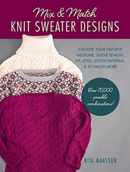 Mix and Match Knit Sweater Designs: Choose your favorite neckline, sleeve length, fit and style, stitch patterns, & so much more * Over 70,000 possible combinations