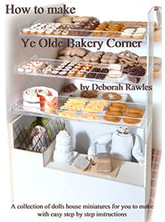 How to make Ye Olde Bakery Corner: A collection of Dolls House miniatures for you to make, with easy step by step instructions