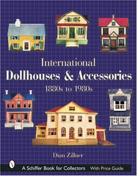 International Dollhouses and Accessories: 1880s to 1980s (Schiffer Book for Collectors)