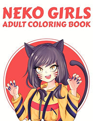 Neko Girls: An Adult Coloring Book with Adorable Anime Cat Girls for Stress Relief, Relaxation, and Creativity