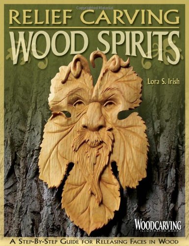 Relief Carving Wood Spirits: A Step-By-Step Guide for Releasing Faces in Wood (Woodcarving Illustrated Books)