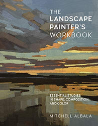 The Landscape Painter's Workbook: Essential Studies in Shape, Composition, and Color (Volume 6) (For Artists)