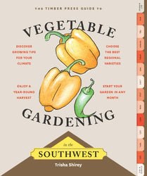 Timber Press Guide to Vegetable Gardening in the Southwest (Regional Vegetable Gardening Series)