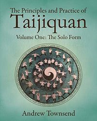 The Principles and Practice of Taijiquan: Volume One - The Solo Form