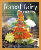 Forest Fairy Crafts: Enchanting Fairies & Felt Friends from Simple Supplies • 28+ Projects to Create & Share