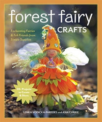 Forest Fairy Crafts: Enchanting Fairies & Felt Friends from Simple Supplies • 28+ Projects to Create & Share