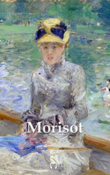 Delphi Complete Paintings of Berthe Morisot (Illustrated) (Delphi Masters of Art Book 48)