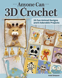 Anyone Can 3D Crochet: 20 Fun Animal Designs and 8 Adorable Projects (Landauer) Learn How to Create Granny Squares with 3-Dimensional Details like Fringe, Pom-Poms, and Tassels