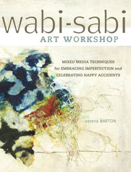 Wabi-Sabi Art Workshop: Mixed Media Techniques for Embracing Imperfection and Celebrating Happy Accidents