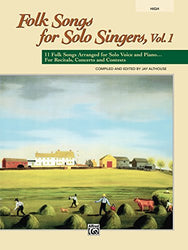 Folk Songs for Solo Singers, Volume 1 (High Voice): 11 Folk Songs Arranged for Solo Voice and Piano... For Recitals, Concerts, and Contests