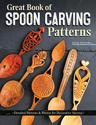 Great Book of Spoon Carving Patterns: Detailed Patterns and Photos for Decorative Spoons (Fox Chapel Publishing) Over 60 Designs for Romantic Lovespoons, Wedding Spoons, Courting Spoons, and More