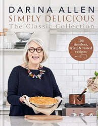 Simply Delicious the Classic Collection: 100 timeless, tried & tested recipes