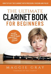 The Ultimate Clarinet Book For Beginners: How to Play the Clarinet with Precision, Passion and Pulse - includes free online course 'Clarinet Kickstart'