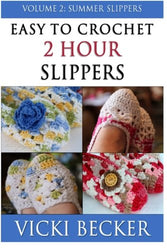 Easy To Crochet 2 Hour Slippers Volume 2:  Summer Slippers