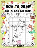 How To Draw Cats and Kittens: Over 200 Pages on How to Draw Kitties and How to Draw Cats in Simple Steps.