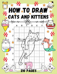 How To Draw Cats and Kittens: Over 200 Pages on How to Draw Kitties and How to Draw Cats in Simple Steps.