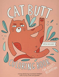 Cat Butt Coloring Book: A Hilarious Fun Coloring Gift Book for Cat Lovers & Adults Relaxation with Stress Relieving Cat Butts Designs and Funny Cute Cat Quotes