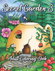 Secret Garden Coloring Book 3: An Adult Coloring Book Featuring Magical Garden Scenes, Adorable Hidden Homes and Whimsical Tiny Creatures
