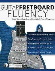 Guitar Fretboard Fluency: Master Creative Guitar Soloing, Intervals, Scale Patterns and Sequences (Guitar technique)