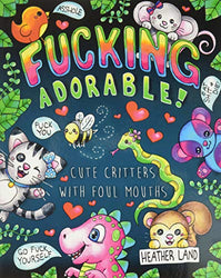 Fucking Adorable - Cute Critters with foul Mouths