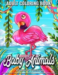 Baby Animals: Adult Coloring Book Animals Featuring Beautiful Cute Adorable Animals Designs Perfect Coloring Books for Adults Relaxation and Adult Activity Book