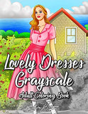 Lovely Dresses Grayscale Coloring Book: An Adult Coloring Book with Beautiful Women Wearing Cute Vintage Dresses For Stress Relief and Relaxation.