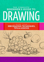 The Complete Beginner's Guide to Drawing: More than 200 drawing techniques, tips & lessons (The