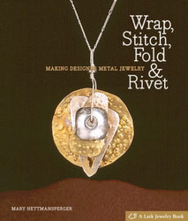 Wrap, Stitch, Fold & Rivet: Making Designer Metal Jewelry (Lark Jewelry Books)